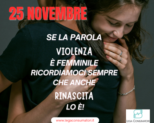 25 novembre: se la parola violenza è femminile ricordiamoci sempre che anche rinascita lo è!
