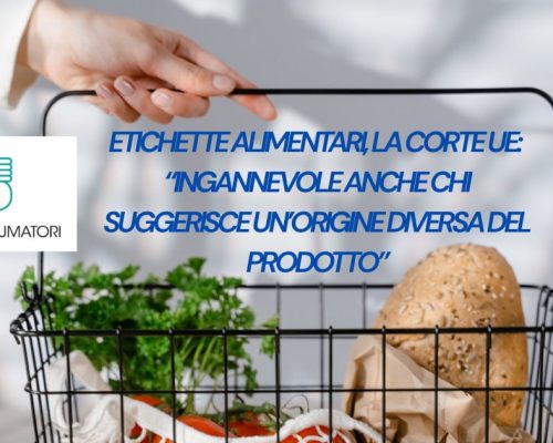 ETICHETTE ALIMENTARI, LA CORTE UE: “INGANNEVOLE ANCHE CHI SUGGERISCE UN’ORIGINE DIVERSA DEL PRODOTTO”
